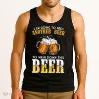I Am Going To Need Another Beer To Wash Down This Beer Funny Tank Top thumb 3