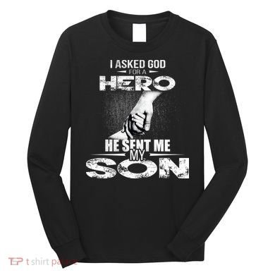 I Asked God For A Hero He Sent Me My Son Long Sleeve Shirt