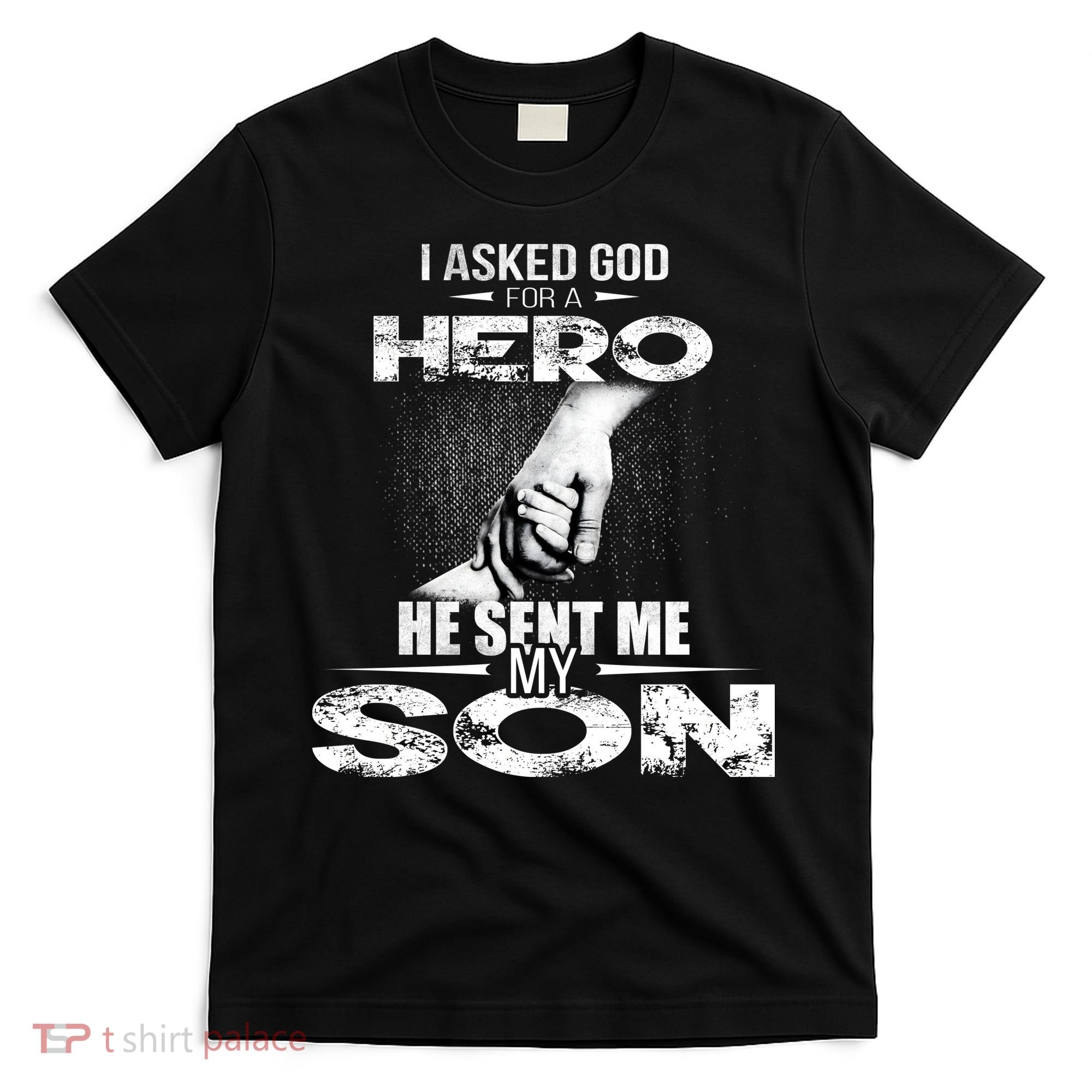 I Asked God For A Hero He Sent Me My Son T-Shirt