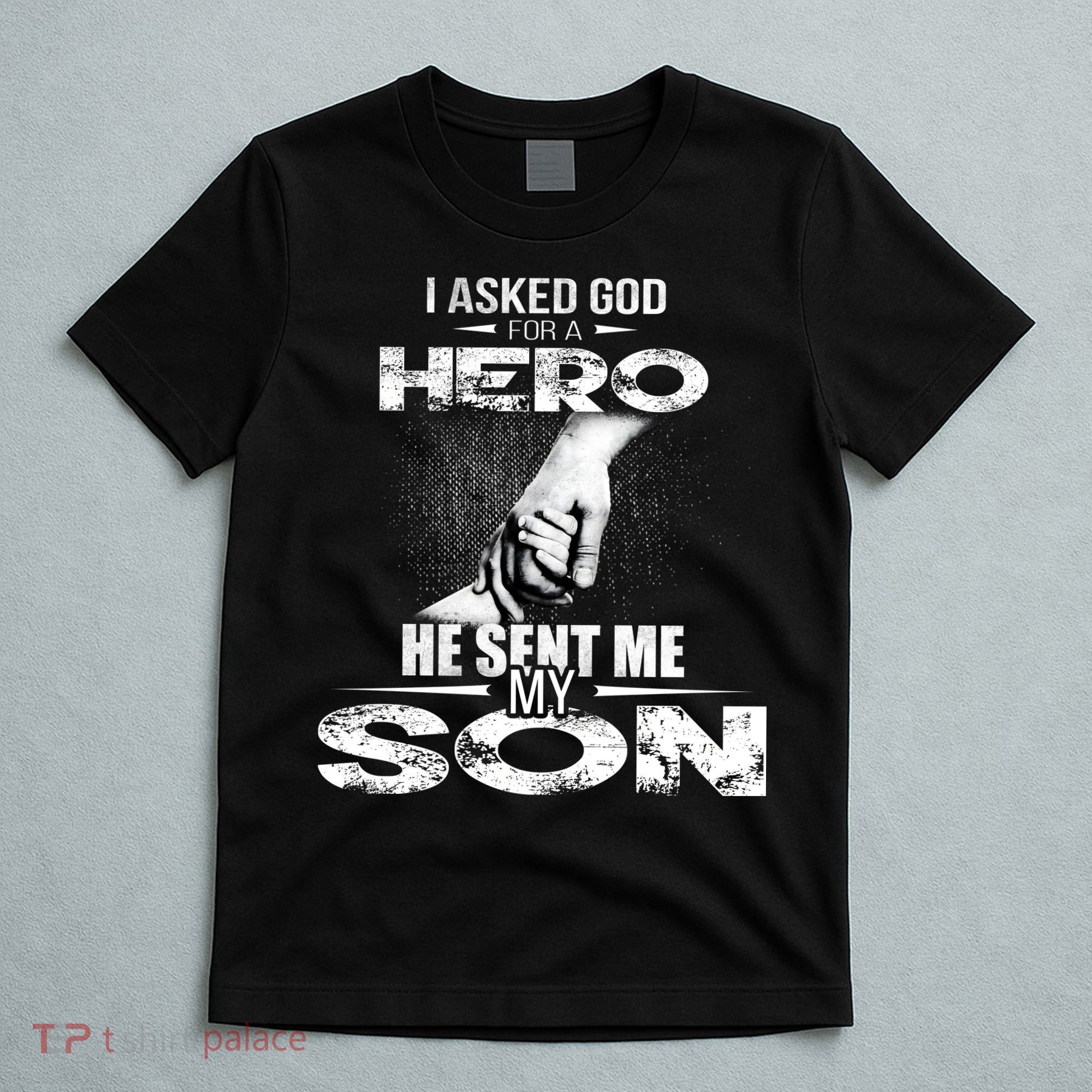 I Asked God For A Hero He Sent Me My Son T-Shirt