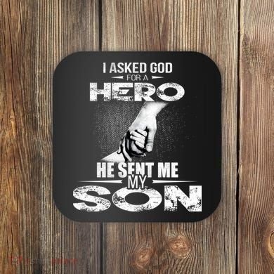 I Asked God For A Hero He Sent Me My Son Coaster