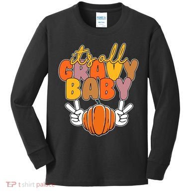 Its All Gravy Baby Pumpkin Fall Funny Kids Long Sleeve Shirt