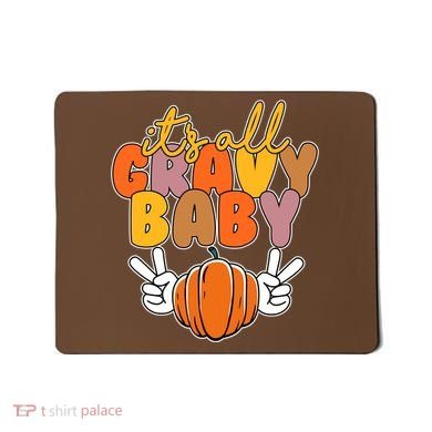 Its All Gravy Baby Pumpkin Fall Funny Mousepad