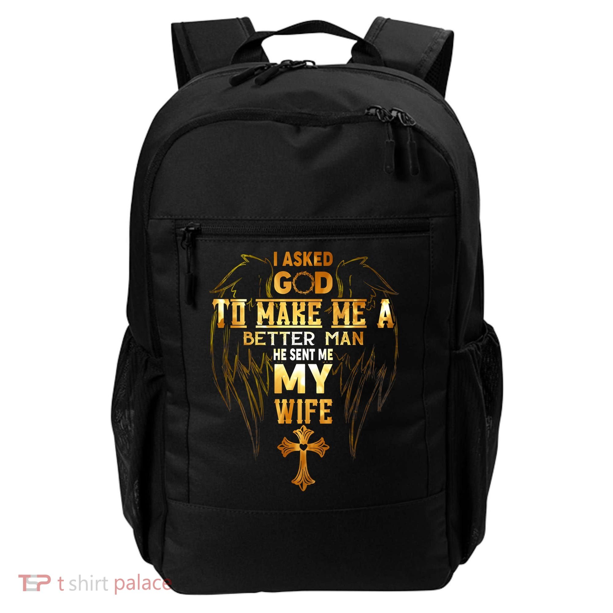 I Asked God To Make Me A Better Man He Sent Me My Wife Backpack