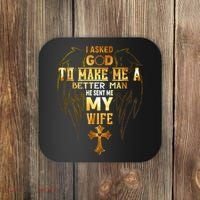 I Asked God To Make Me A Better Man He Sent Me My Wife Coaster thumb 0