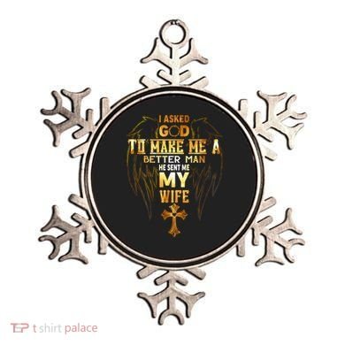I Asked God To Make Me A Better Man He Sent Me My Wife Ornament