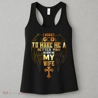 I Asked God To Make Me A Better Man He Sent Me My Wife Women's Tank Top thumb 3
