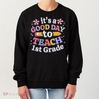 It's A Good Day To Teach 1st Grade First Grade Teacher Women's Sweatshirt thumb 0