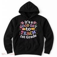 It's A Good Day To Teach 1st Grade First Grade Teacher Hoodie thumb 0