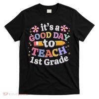 It's A Good Day To Teach 1st Grade First Grade Teacher T-Shirt thumb 0