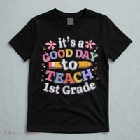 It's A Good Day To Teach 1st Grade First Grade Teacher T-Shirt thumb 5
