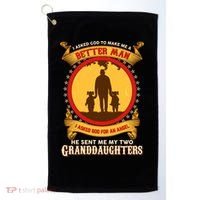 I Asked God To Make Me A Better Man He Sent Me My Two Granddaughters Golf Towel thumb 0