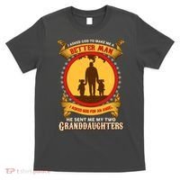 I Asked God To Make Me A Better Man He Sent Me My Two Granddaughters T-Shirt thumb 0