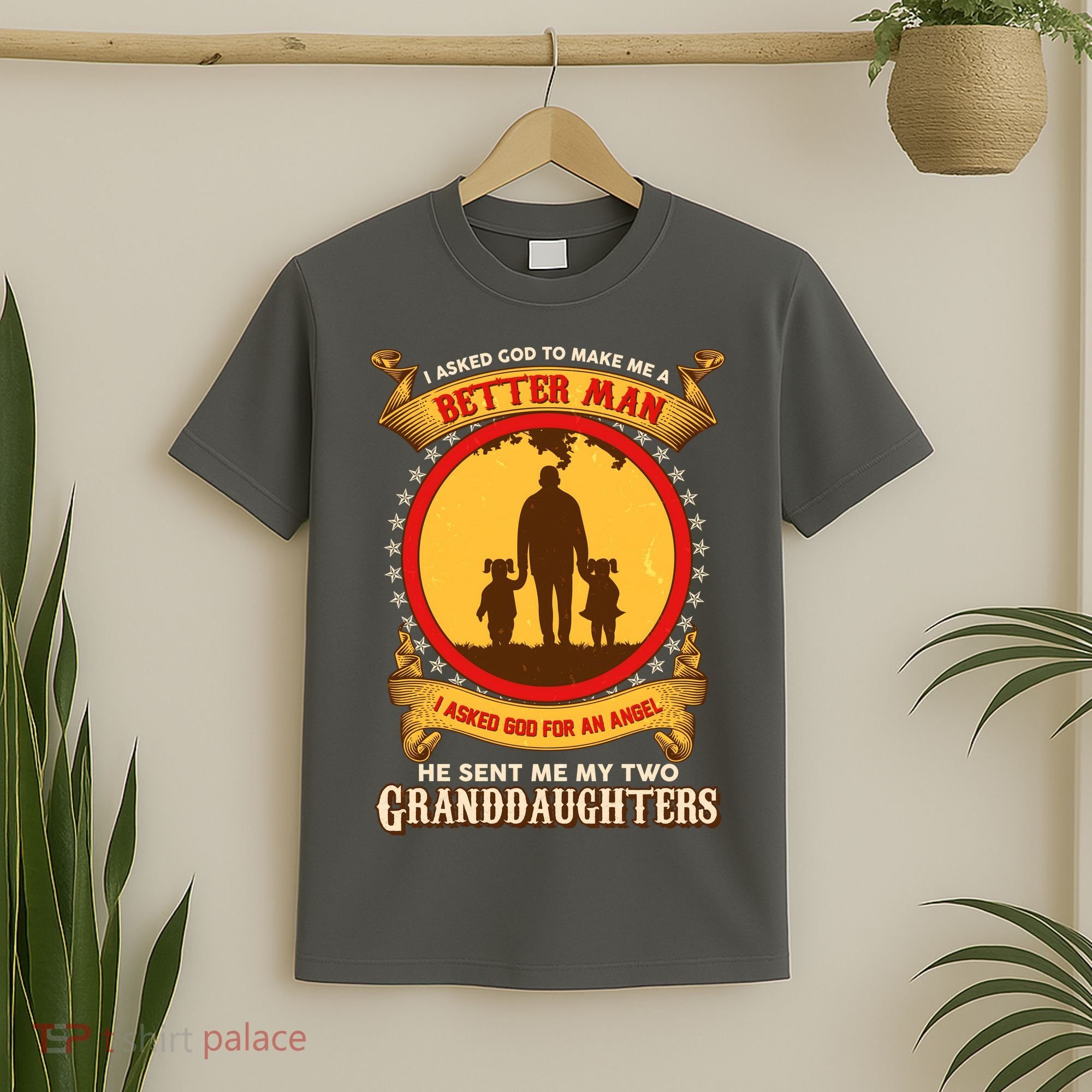 I Asked God To Make Me A Better Man He Sent Me My Two Granddaughters T-Shirt