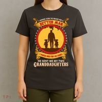 I Asked God To Make Me A Better Man He Sent Me My Two Granddaughters T-Shirt thumb 4