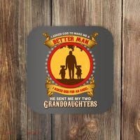 I Asked God To Make Me A Better Man He Sent Me My Two Granddaughters Coaster thumb 0