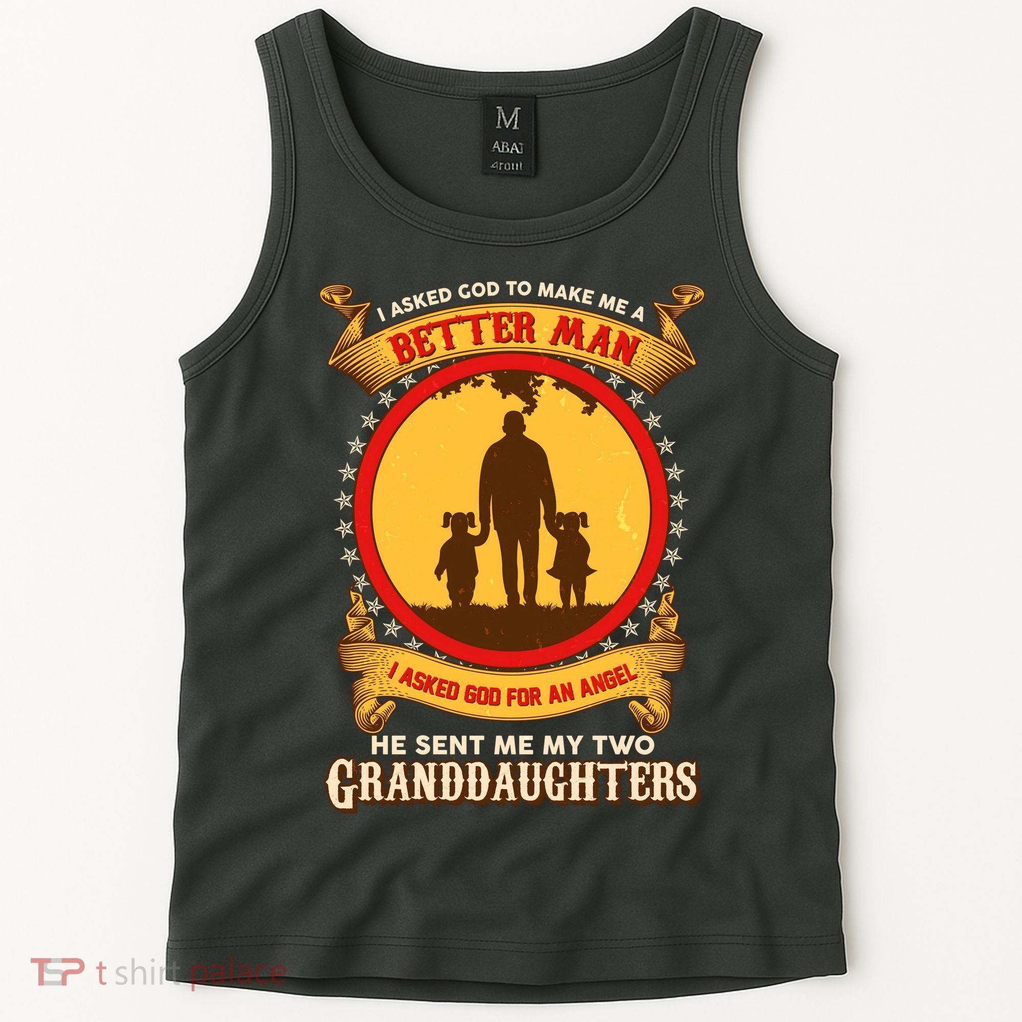 I Asked God To Make Me A Better Man He Sent Me My Two Granddaughters Tank Top