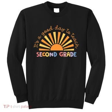 It's A Good Day To Teach Second Grade Teacher Sweatshirt