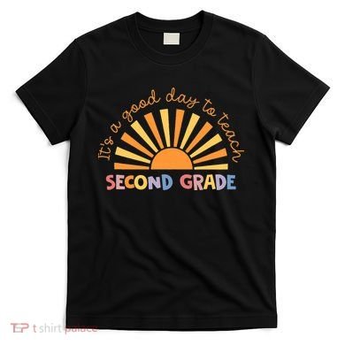 It's A Good Day To Teach Second Grade Teacher T-Shirt