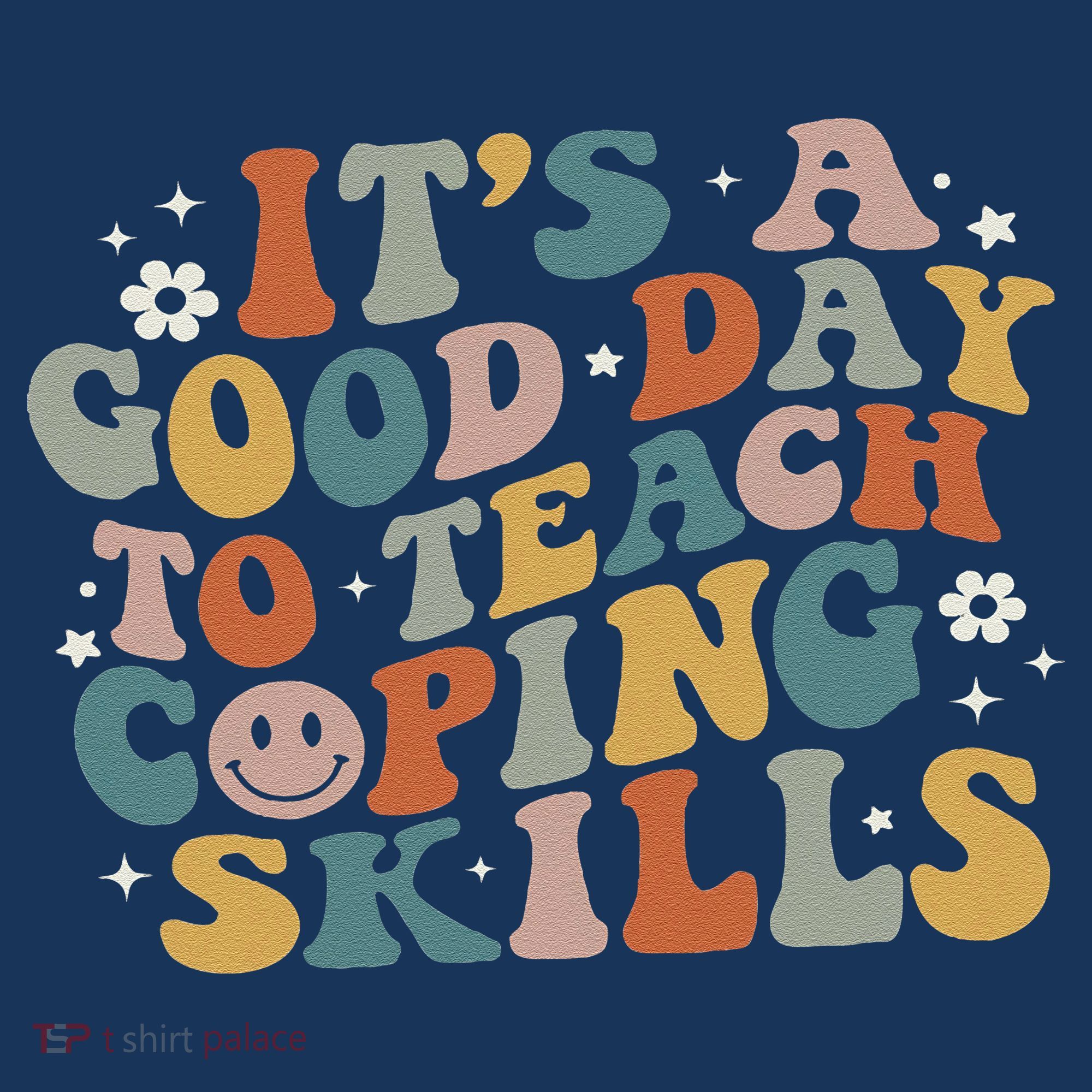 ItS A Good Day To Teach Coping Skills Inspirational Teacher T-Shirt