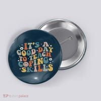 ItS A Good Day To Teach Coping Skills Inspirational Teacher Button thumb 0