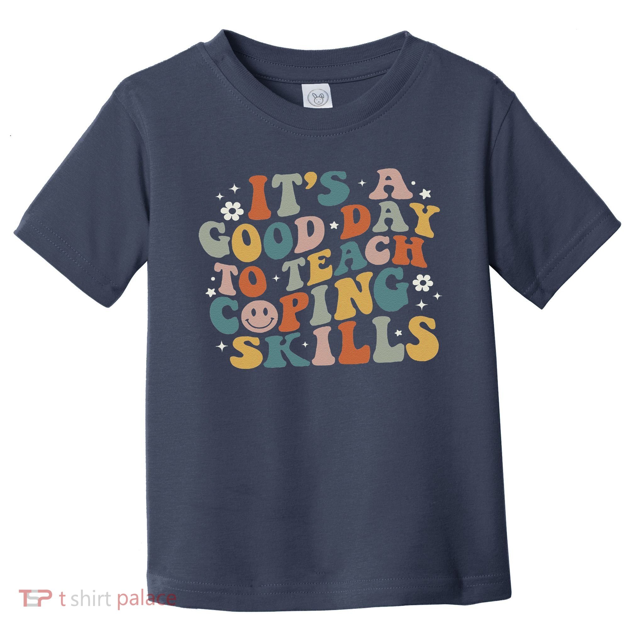 ItS A Good Day To Teach Coping Skills Inspirational Teacher Toddler T-Shirt