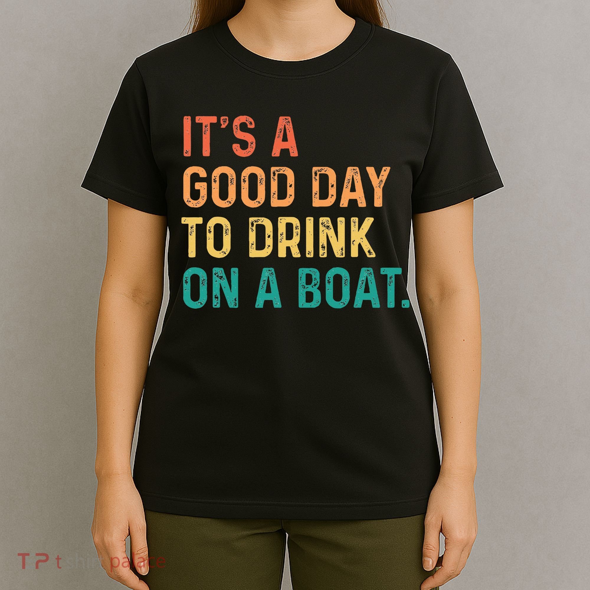 Its A Good Day To Drink On A Boat Color Boating T-Shirt