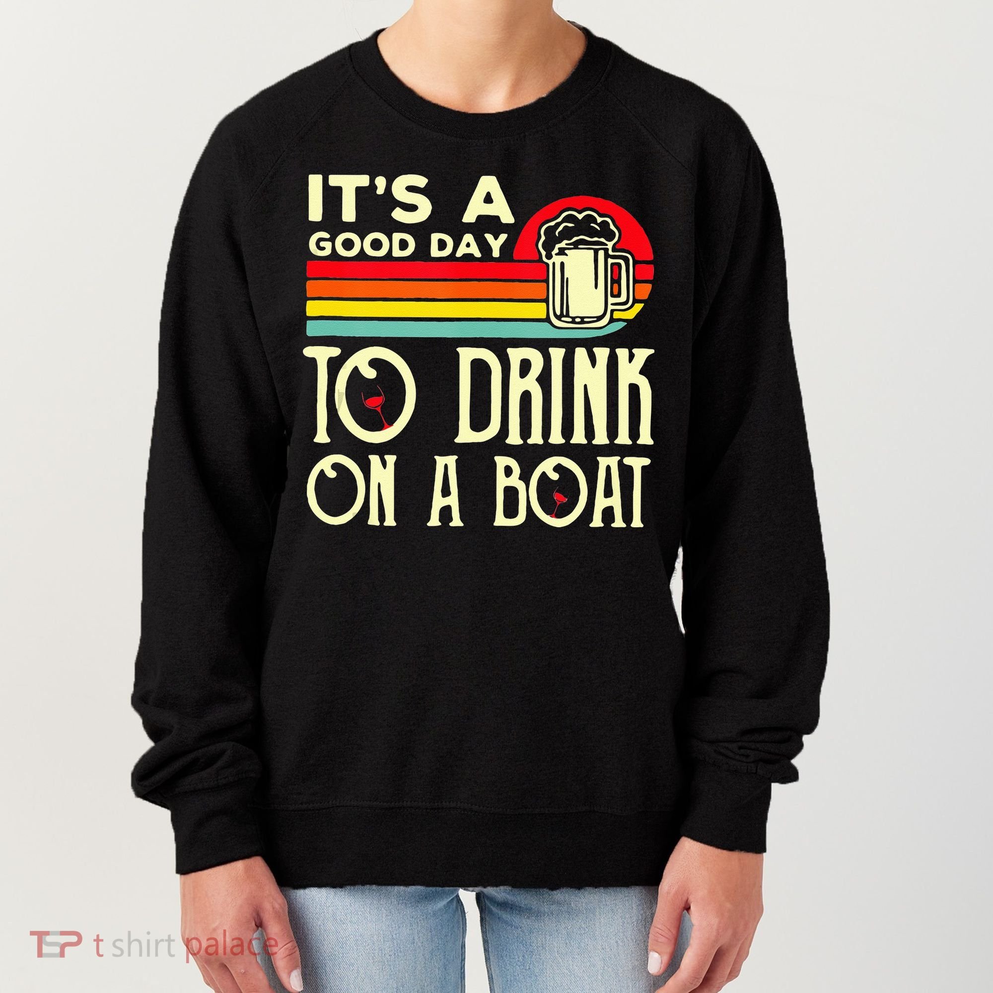 Its A Good Day To Drink On A Boat Women's Sweatshirt