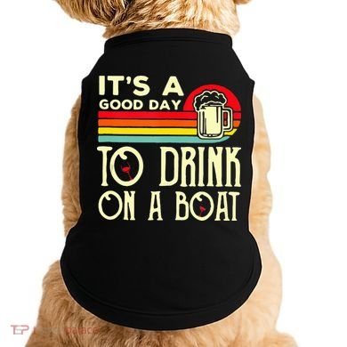 Its A Good Day To Drink On A Boat Doggie Tank