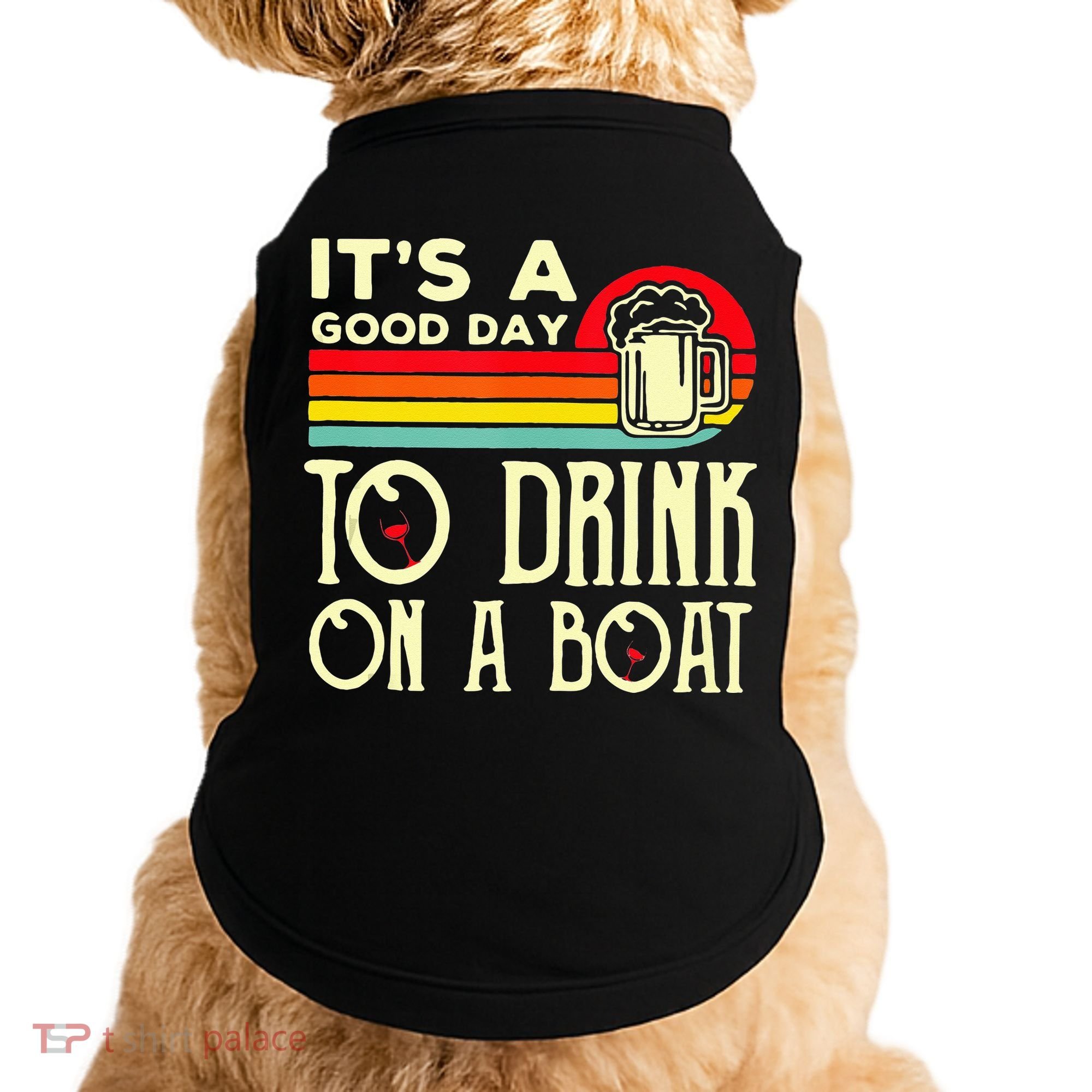 Its A Good Day To Drink On A Boat Doggie Tank