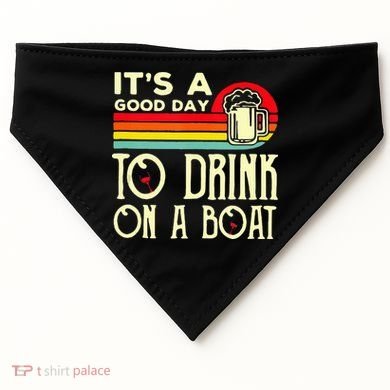 Its A Good Day To Drink On A Boat USA-Made Doggie Bandana