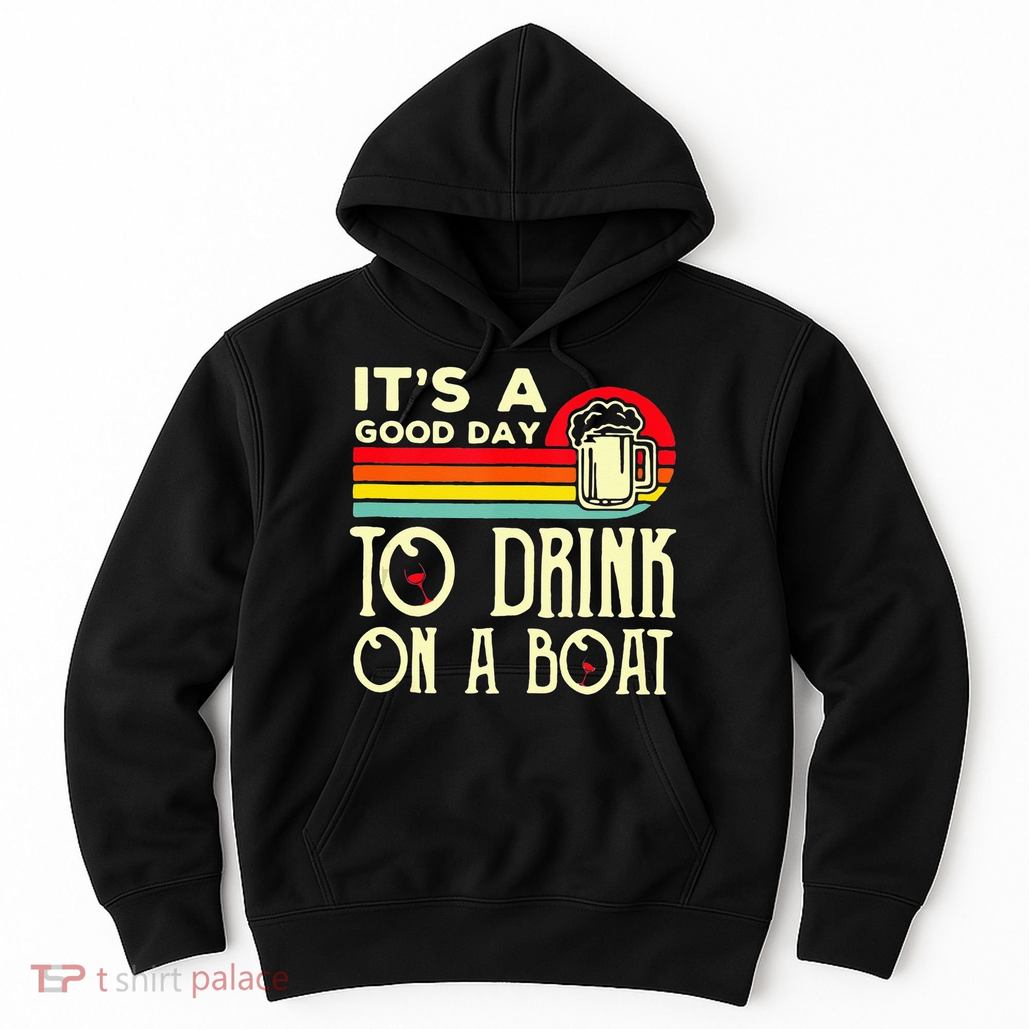 Its A Good Day To Drink On A Boat Hoodie