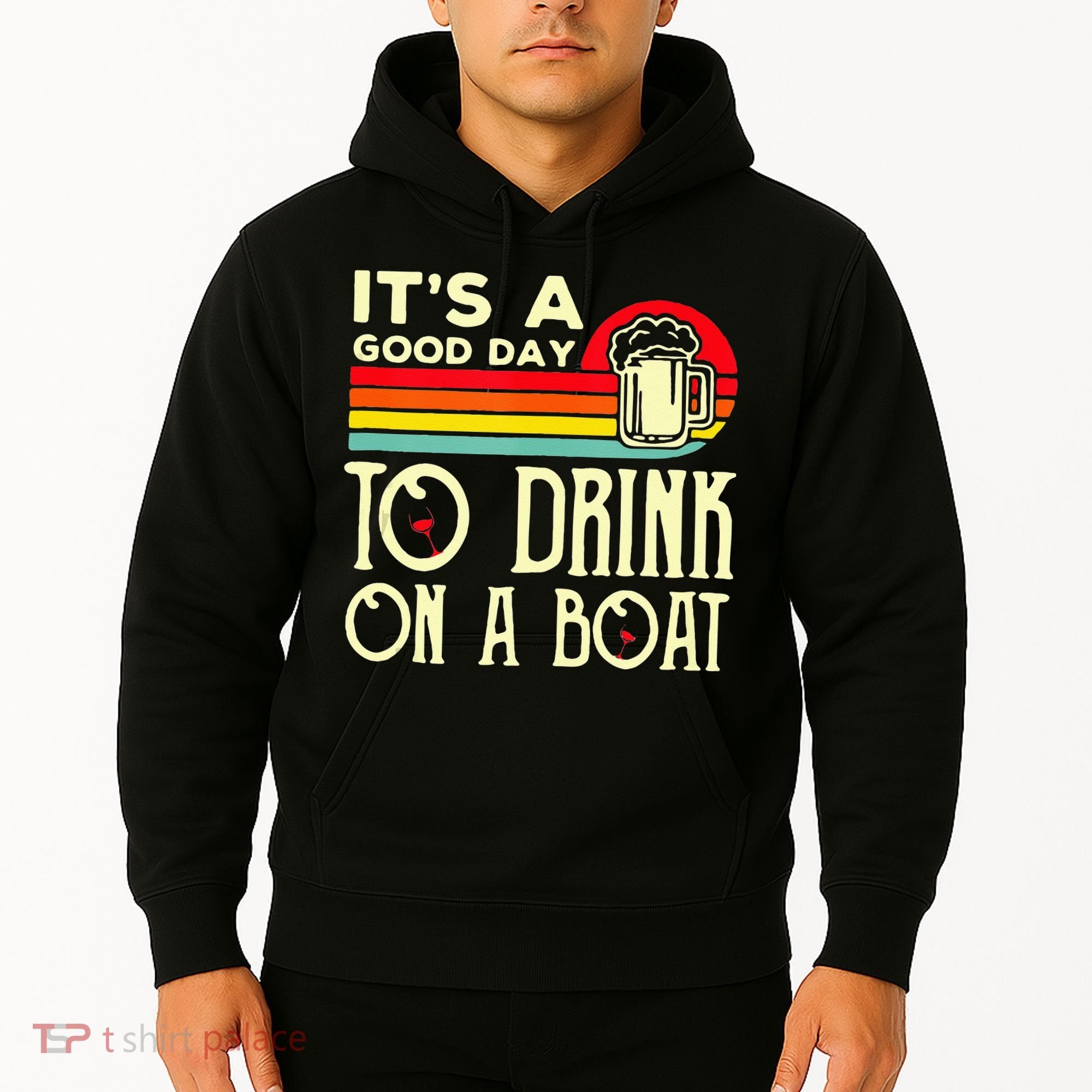 Its A Good Day To Drink On A Boat Hoodie