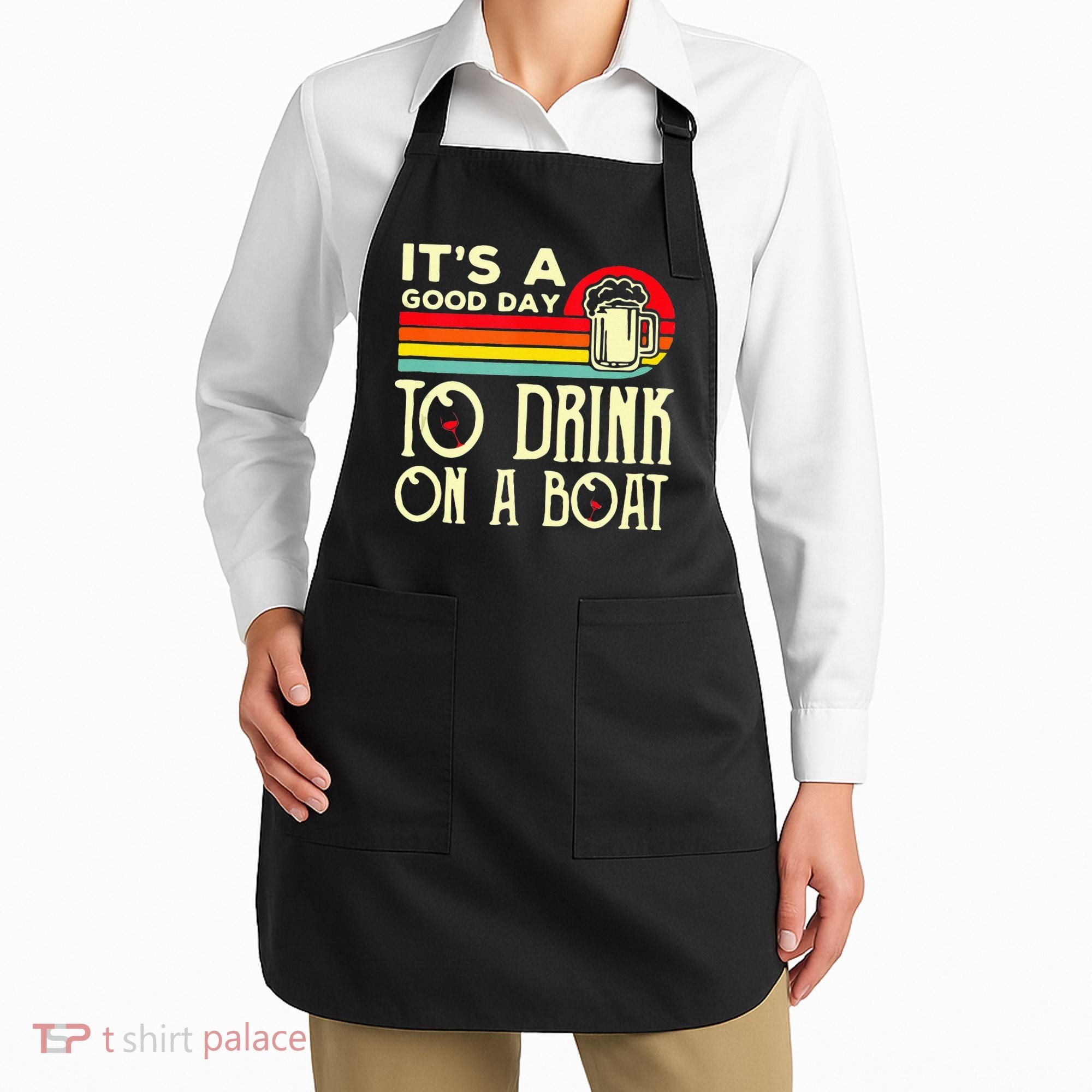 Its A Good Day To Drink On A Boat Apron