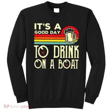 Its A Good Day To Drink On A Boat Sweatshirt