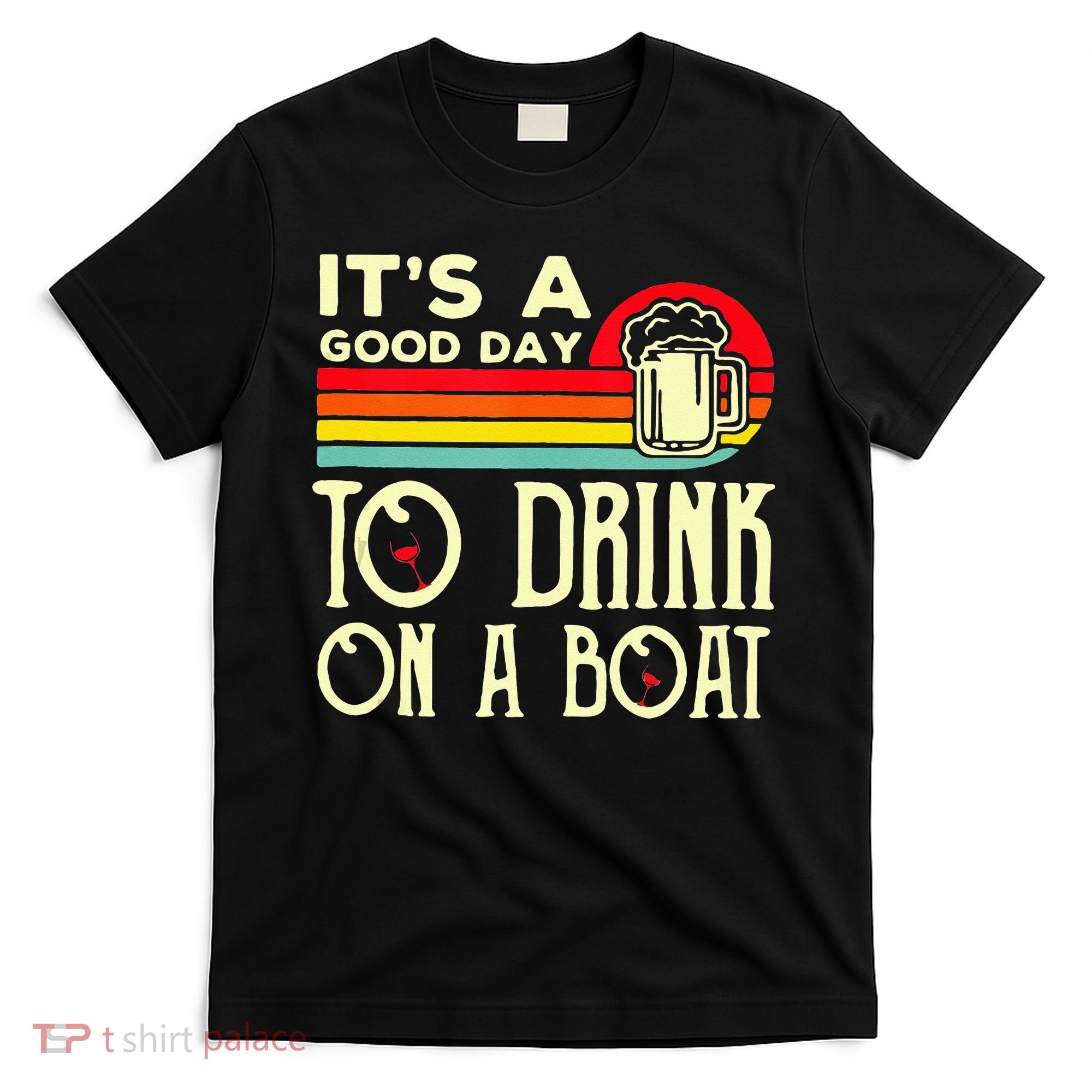 Its A Good Day To Drink On A Boat T-Shirt