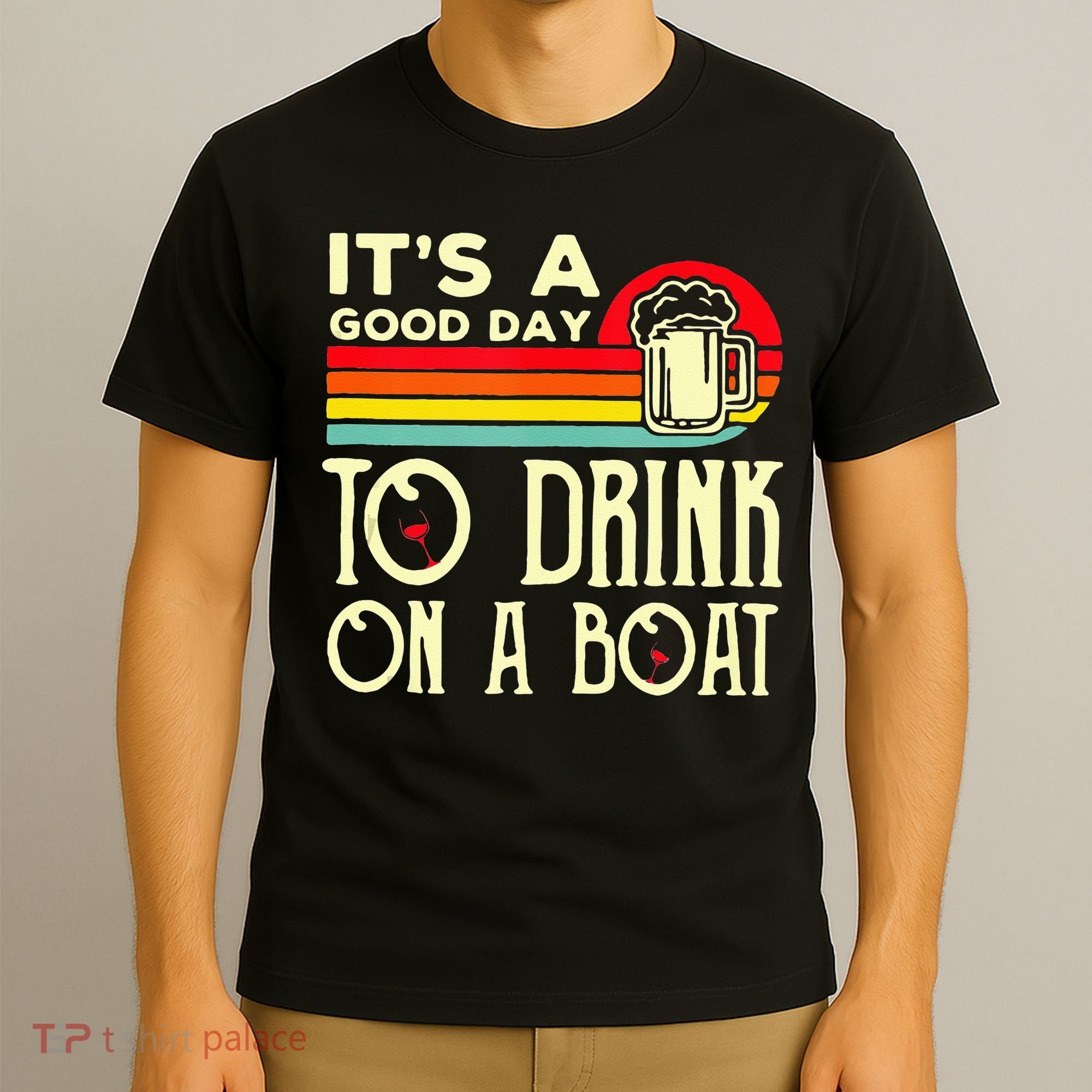 Its A Good Day To Drink On A Boat T-Shirt