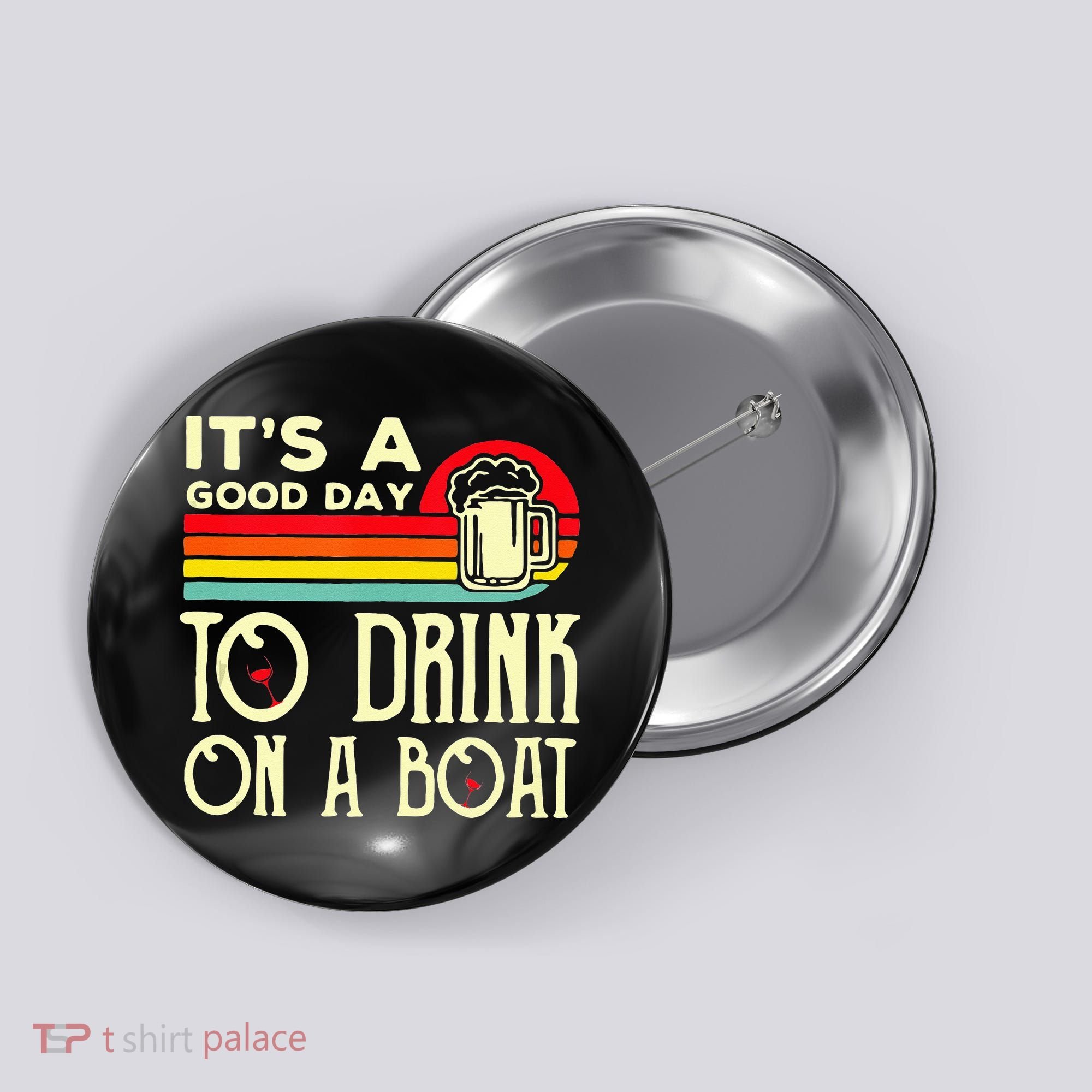 Its A Good Day To Drink On A Boat Button
