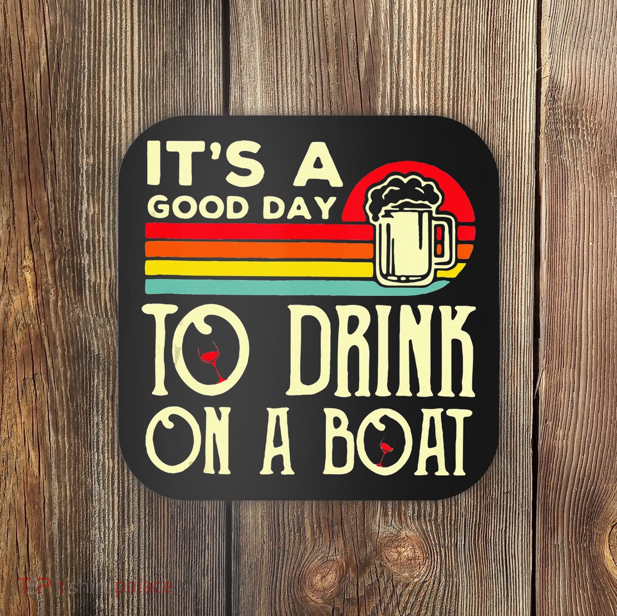 Its A Good Day To Drink On A Boat Coaster