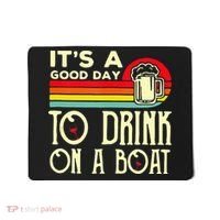 Its A Good Day To Drink On A Boat Mousepad thumb 0