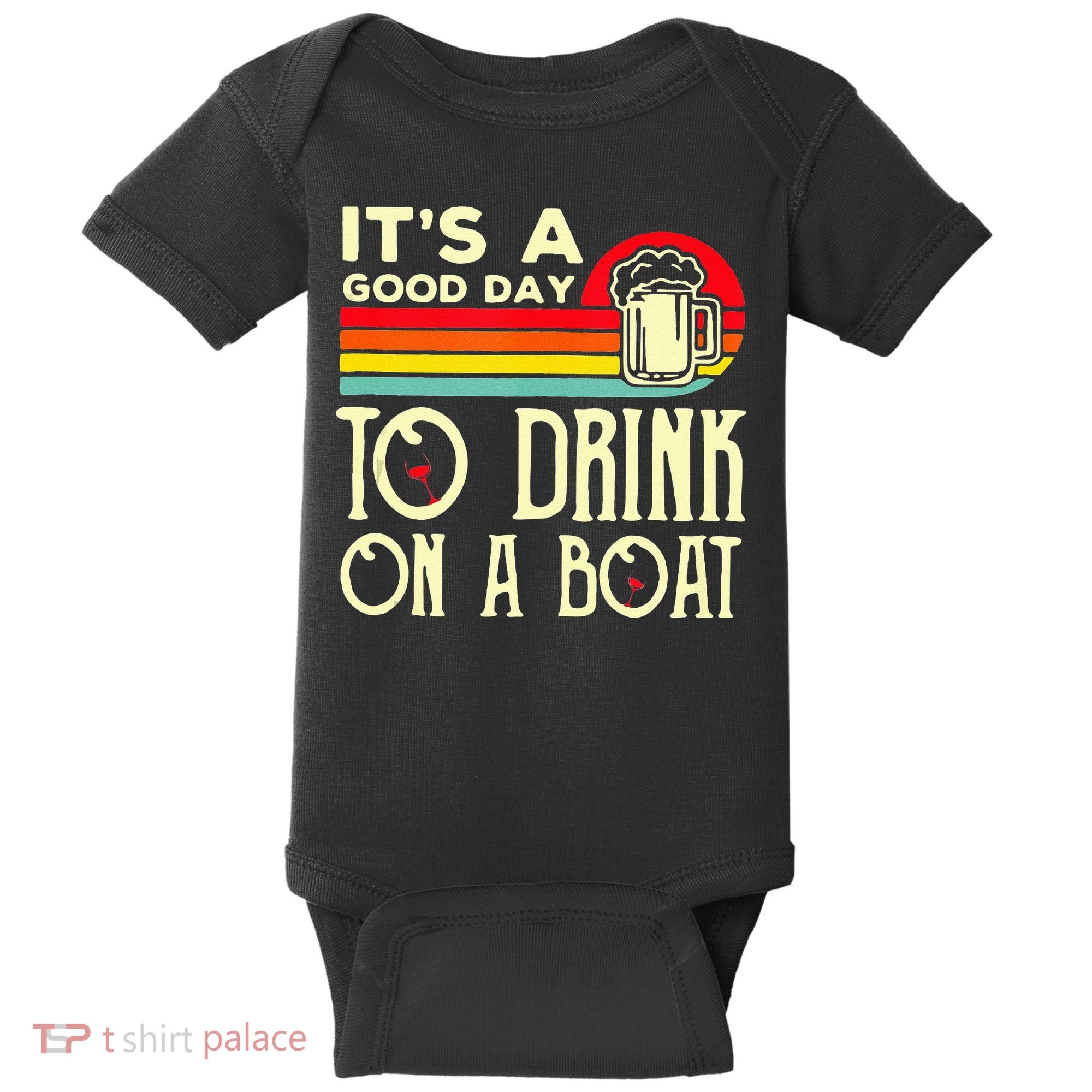 Its A Good Day To Drink On A Boat Baby Bodysuit