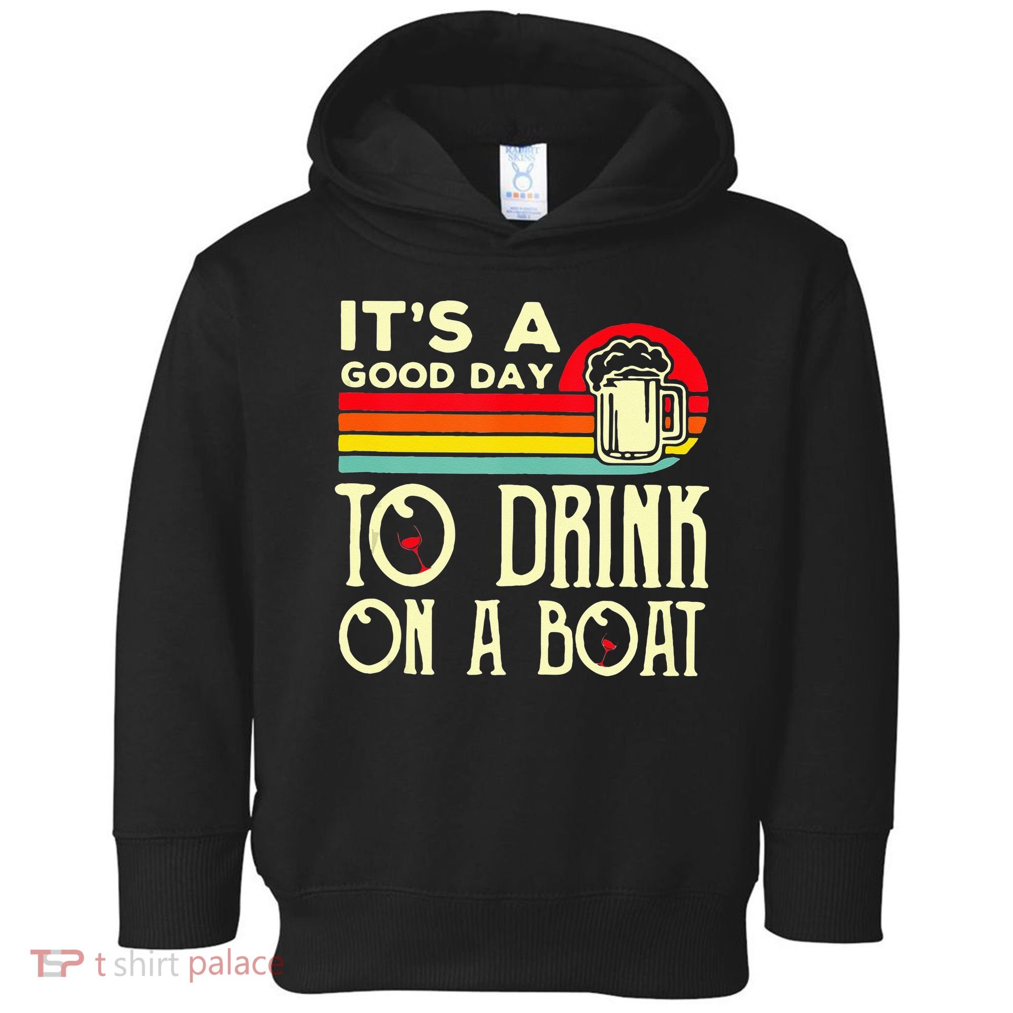 Its A Good Day To Drink On A Boat Toddler Hoodie