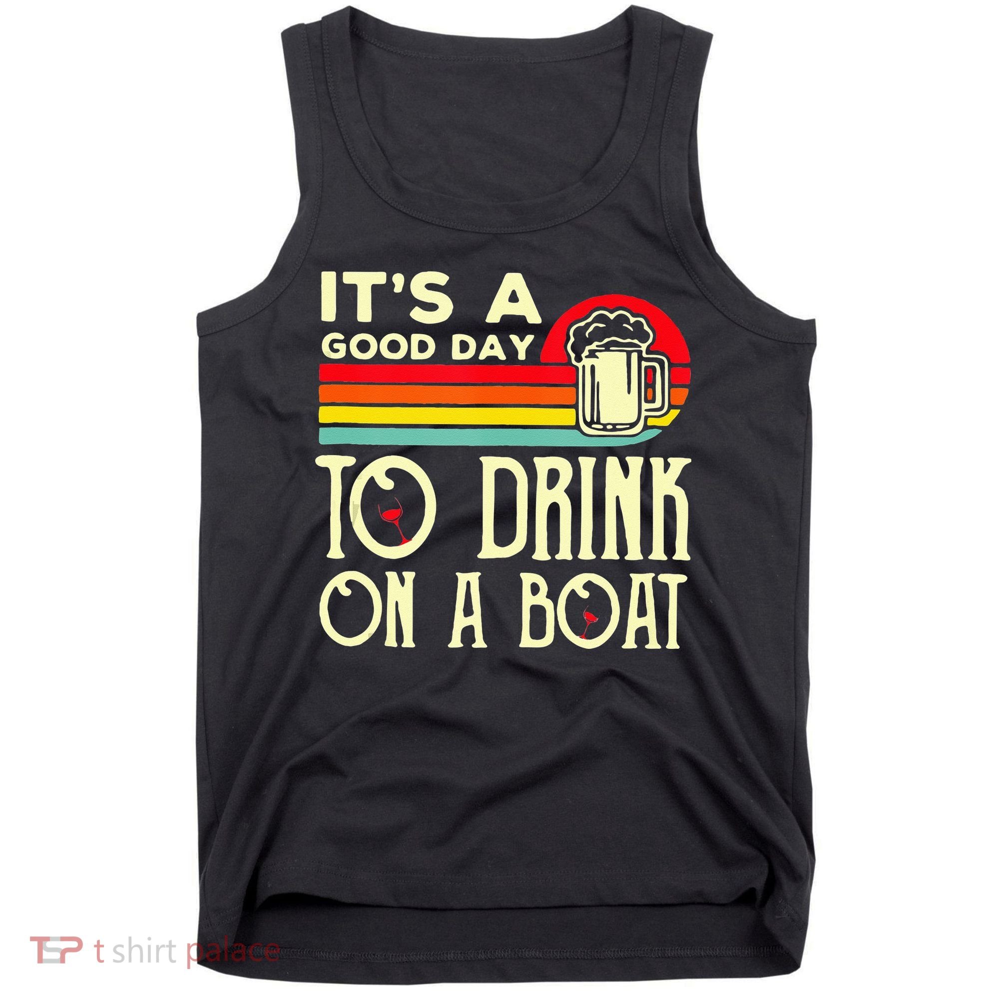 Its A Good Day To Drink On A Boat Tank Top