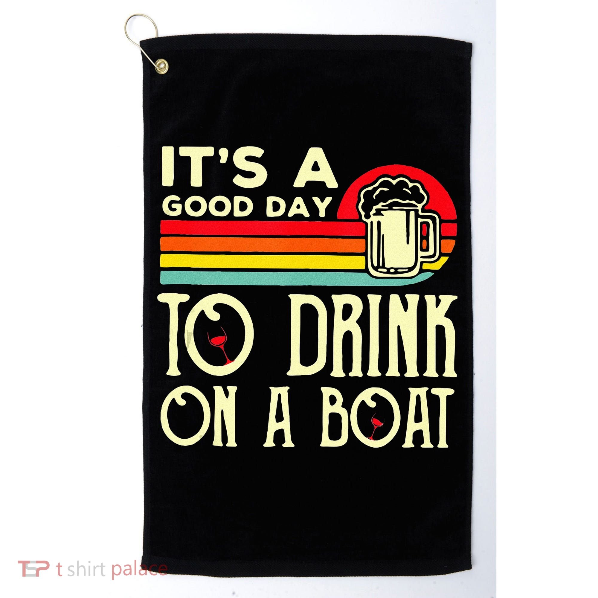 Its A Good Day To Drink On A Boat Golf Towel