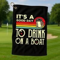 Its A Good Day To Drink On A Boat Golf Towel thumb 1