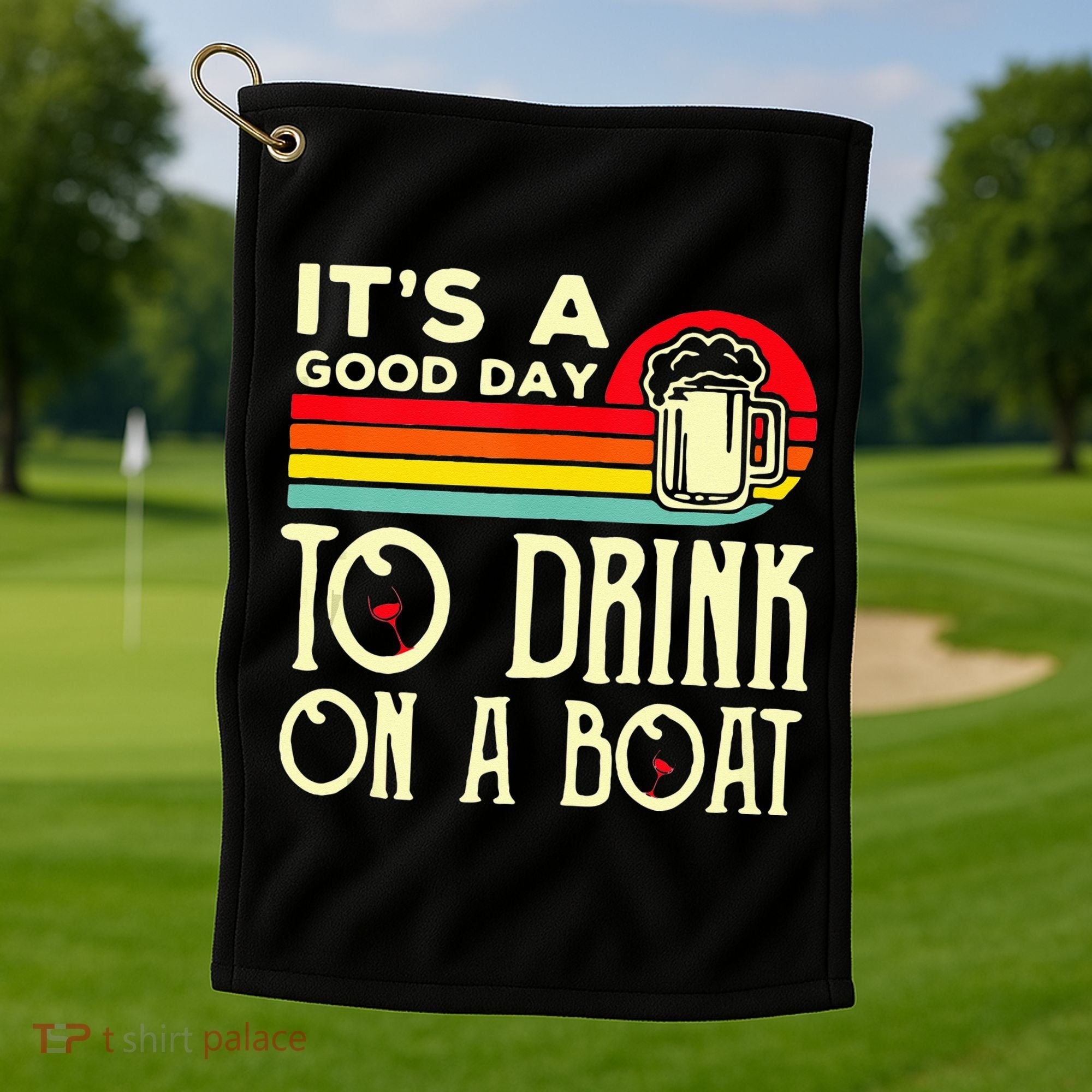 Its A Good Day To Drink On A Boat Golf Towel