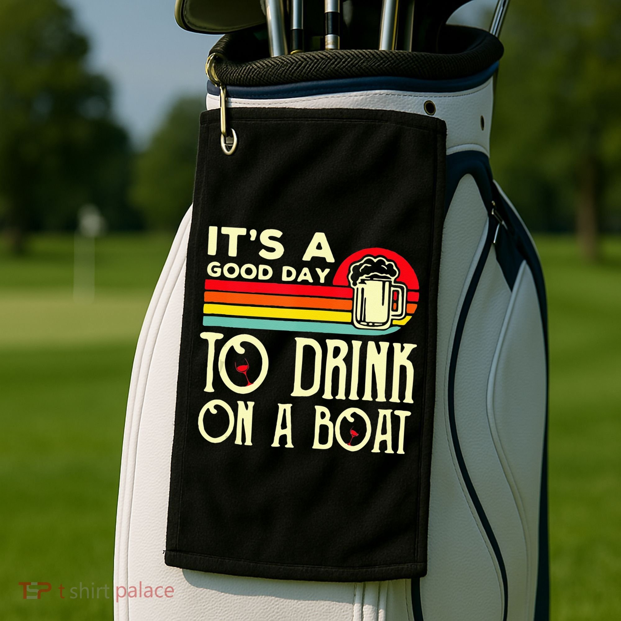 Its A Good Day To Drink On A Boat Golf Towel