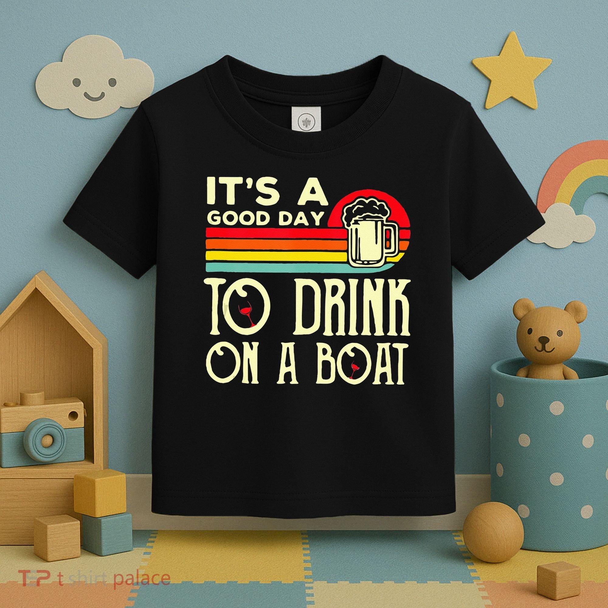 Its A Good Day To Drink On A Boat Toddler T-Shirt