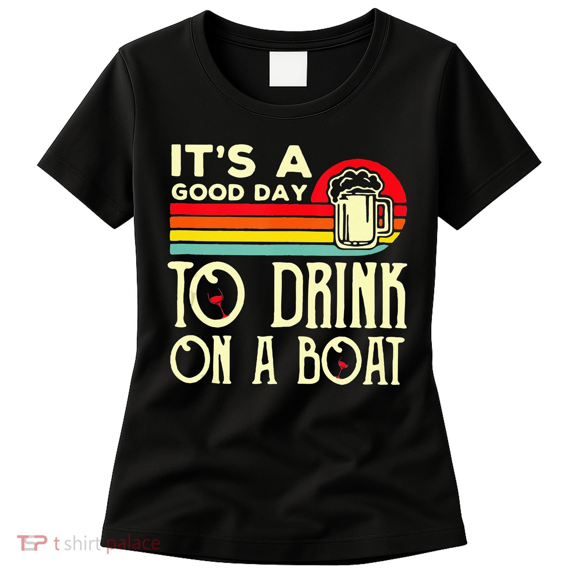 Its A Good Day To Drink On A Boat Women's T-Shirt