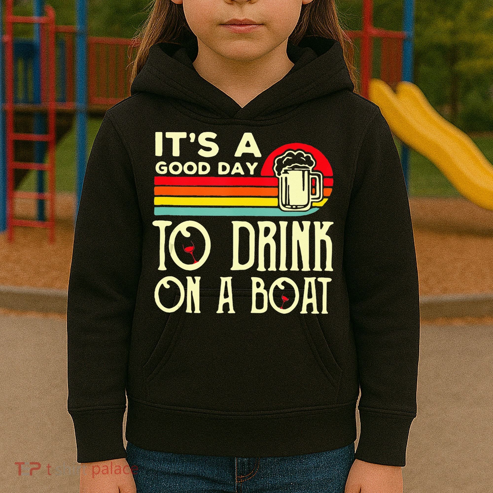 Its A Good Day To Drink On A Boat Kids Hoodie
